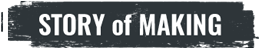STORY of MAKING
